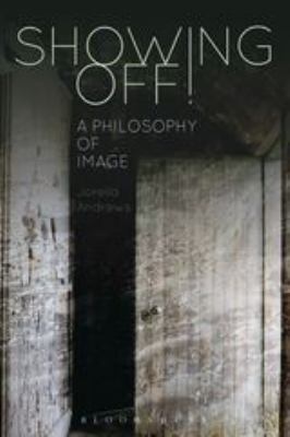 Showing Off! : A Philosophy of Image