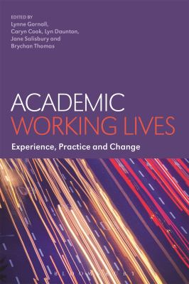 Academic Working Lives : Experience, Practice and Change