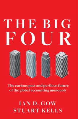 The Big Four : The Curious Past and Perilous Future of the Global Accounting Monopoly