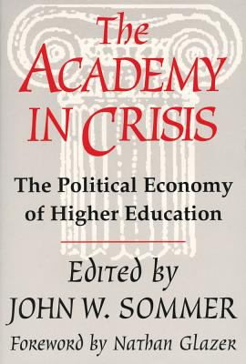 The Academy in Crisis : Political Economy of Higher Education