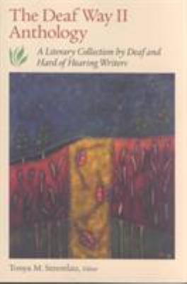 The Deaf Way II Anthology : A Literary Collection of Deaf and Hard of Hearing Writers