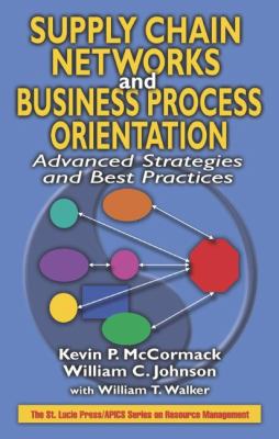 Supply Chain Networks and Business Process Orientation : Advanced Strategies and Best Practices