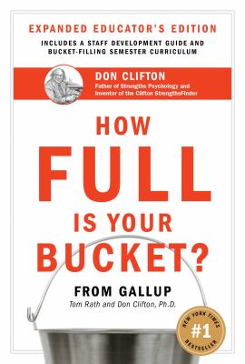 How Full Is Your Bucket? Expanded Educator's Edition : Positive Strategies for Work and Life