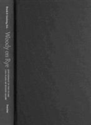 Woody on Rye : Jewishness in the Films and Plays of Woody Allen