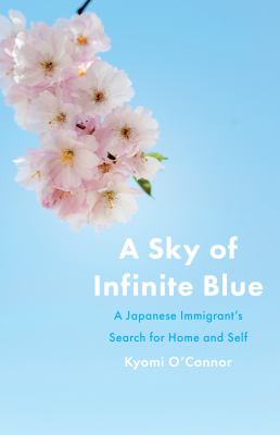 A Sky of Infinite Blue : A Japanese Immigrant's Search for Home and Self