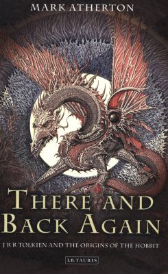 There and Back Again : J R R Tolkien and the Origins of the Hobbit