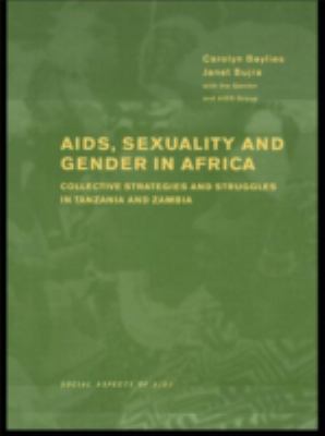 AIDS, Sexuality and Gender in Africa : Collective Strategies and Struggles in Tanzania and Zambia