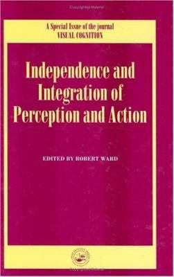 Independence and Integration of Perception and Action : A Special Issue of Visual Cognition