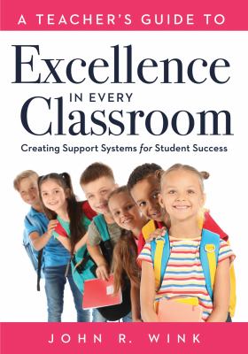 A Teacher's Guide to Excellence in Every Classroom : Creating Support Systems for Student Success