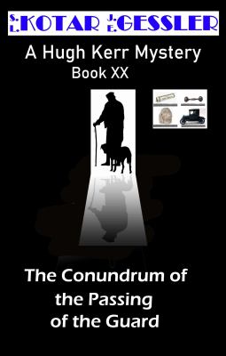 The Conundrum of the Passing of the Guard : The Hugh Kerr Mystery Series Book XX