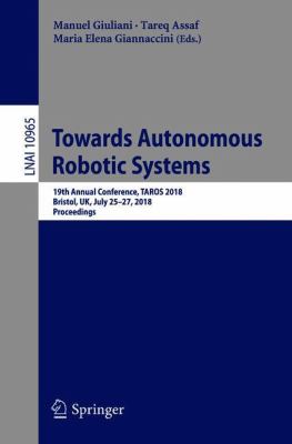 Towards Autonomous Robotic Systems : 19th Annual Conference, TAROS 2018, Bristol, UK July 25-27, 2018. Proceedings