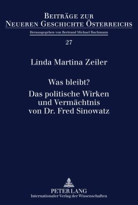 Was Bleibt?- das Politische Wirken und Vermaechtnis Von Dr. Fred Sinowatz