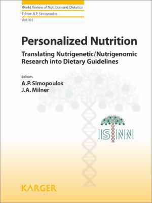 Personalized Nutrition : Translating Nutrigenetic/Nutrigenomic Research into Dietary Guidelines