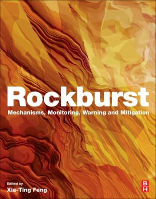 Rockburst : Mechanisms, Monitoring, Warning and Mitigation