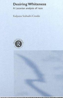 Desiring Whiteness : A Lacanian Analysis of Race