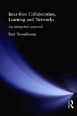 Inter-Firm Collaboration, Learning and Networks : An Integrated Approach