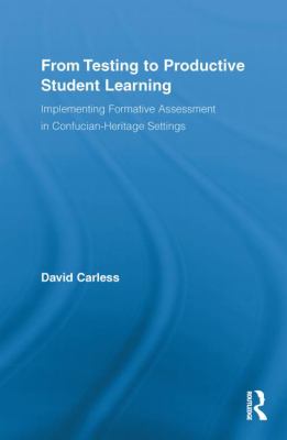 From Testing to Productive Student Learning : Implementing Formative Assessment in Confucian-Heritage Settings