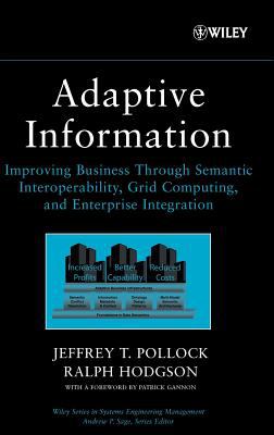 Adaptive Information : Improving Business Through Semantic Interoperability, Grid Computing, and Enterprise Integration