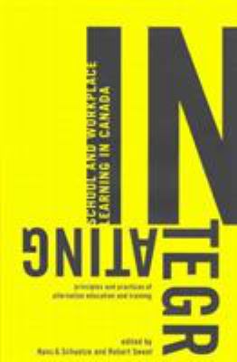 Integrating School and Workplace Learning in Canada : Principles and Practices of Alternation Education and Training