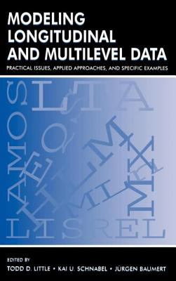 Modeling Longitudinal and Multilevel Data : Practical Issues, Applied Approaches, and Specific Examples