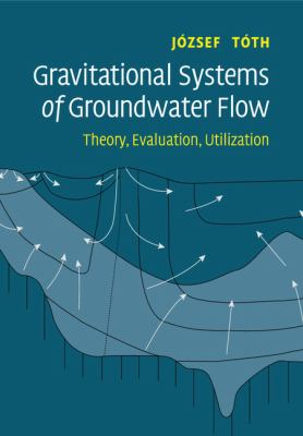 Gravitational Systems of Groundwater Flow : Theory, Evaluation, Utilization