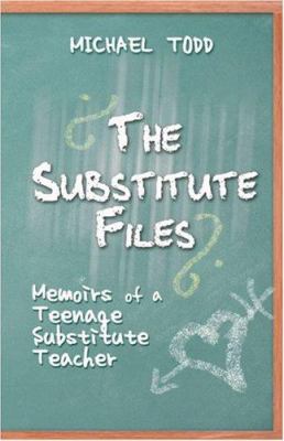The Substitute Files : :Memoirs of a Teenage Substitute Teacher