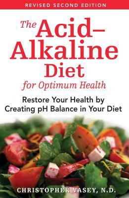 The Acid-Alkaline Diet for Optimum Health : Restore Your Health by Creating PH Balance in Your Diet