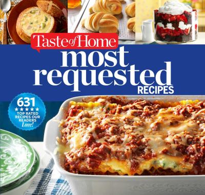Taste of Home Most Requested Recipes : 357 of Our Best, Most-Loved Dishes