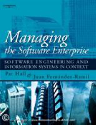Managing the Software Enterprise : Software Engineering and Information Systems in Context