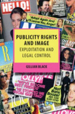 Publicity Rights and Image : Exploitation and Legal Control