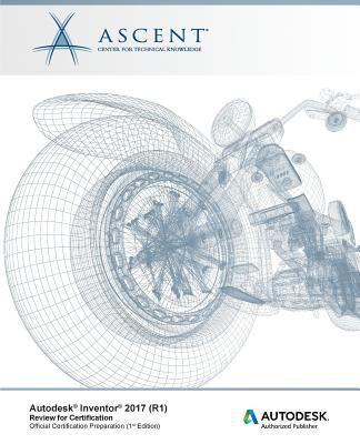 Autodesk Inventor 2017: Review for Certification : Autodesk Authorized Publisher
