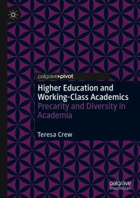 Higher Education and Working-Class Academics : Precarity and Diversity in Academia