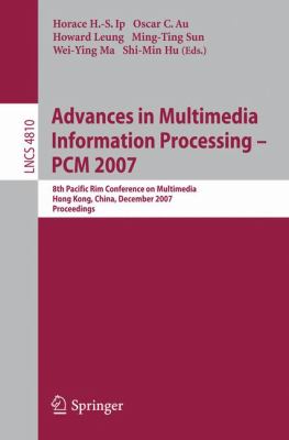 Advances in Multimedia Information Processing - PCM 2007 : 8th Pacific Rim Conference on Multimedia, Hong Kong, China, December 2007, Proceedings