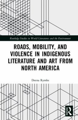 Roads Mobility and Violence in Indigenous Literature and Art from North America