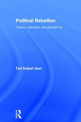 Political Rebellion : Causes, Outcomes and Alternatives