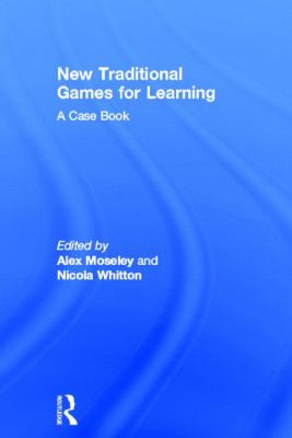 New Traditional Games for Learning : A Case Book