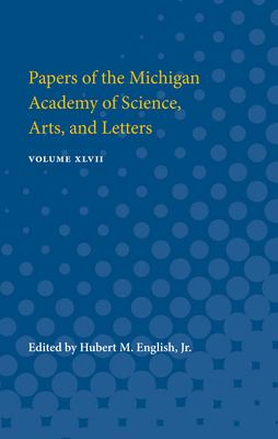 Papers of the Michigan Academy of Science, Arts, and Letters : Volume XLVII