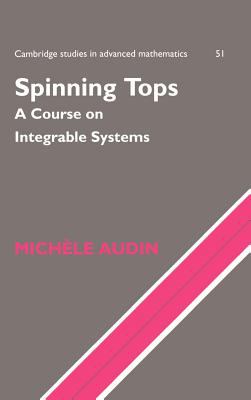 Spinning Tops : A Course on Integrable Systems