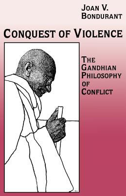 Conquest of Violence : The Gandhian Philosophy of Conflict. with a New Epilogue by the Author