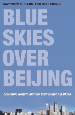 Blue Skies over Beijing : Economic Growth and the Environment in China