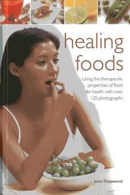 Healing Foods : Using the Therapeutic Properties of Food for Health