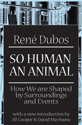 So Human an Animal : How We Are Shaped by Surroundings and Events