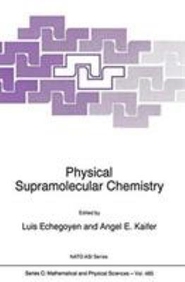 Physical Supramolecular Chemistry : Proceedings of the NATO Advanced Research Workshop, Miami, U. S. A., Jan. 7-10, 1996