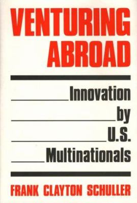 Venturing Abroad : Innovation by U. S. Multinationals