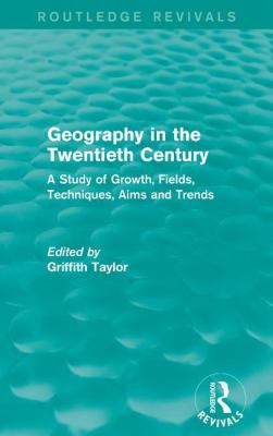Geography in the Twentieth Century : A Study of Growth, Fields, Techniques, Aims and Trends