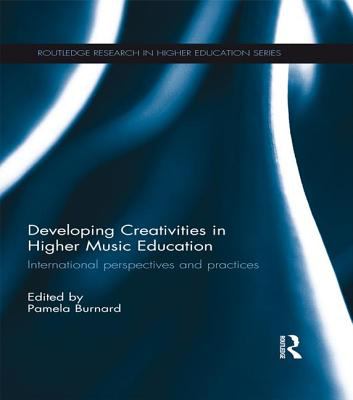 Developing Creativities in Higher Music Education : International Perspectives and Practices