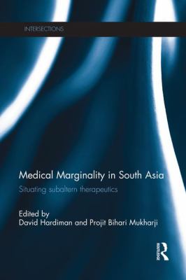 Medical Marginality in South Asia : Situating Subaltern Therapeutics