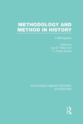 Methodology and Method in History (RLE Accounting) : A Bibliography