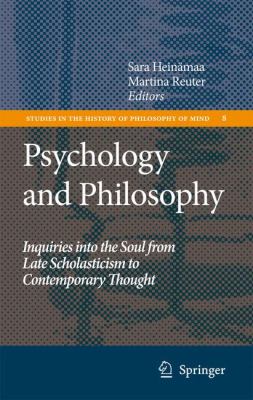 Psychology and Philosophy : Inquiries into the Soul from Late Scholasticism to Contemporary Thought