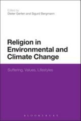 Religion in Environmental and Climate Change : Suffering, Values, Lifestyles